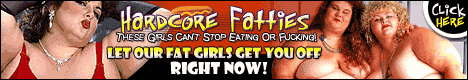Click here to watch hardcore pictures with fatties